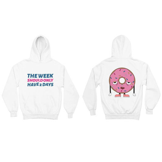Áo hoodie trắng in dòng chữ "THE WEEK SHOULD ONLY HAVE 2 DAYS" và hình bánh donut hồng uể oải mặt sau.