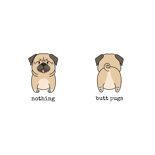 Two cartoon pugs, one labeled 'nothing' and the other labeled 'butt pugs', on a white background.