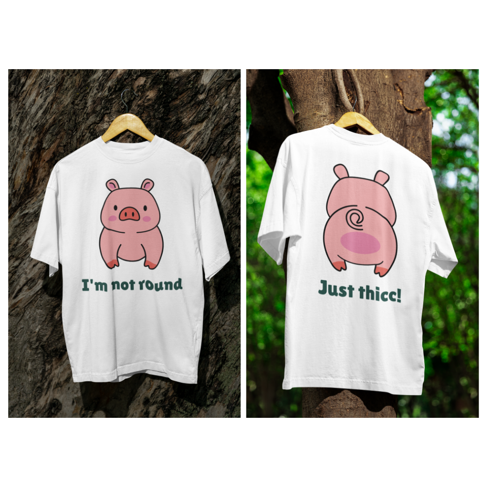 Áo thun trắng in hình chú heo cute với chữ "I'm not round" phía trước và "Just thicc!" phía sau