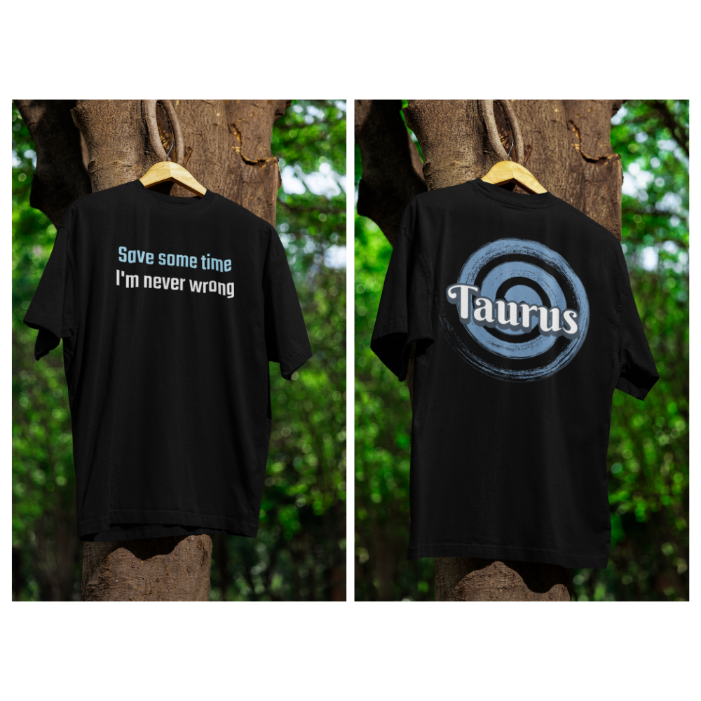 Áo đen in slogan "Save some time I'm never wrong" và biểu tượng Taurus phía sau – phong cách hoàng đạo cá tính, lạnh lùng.