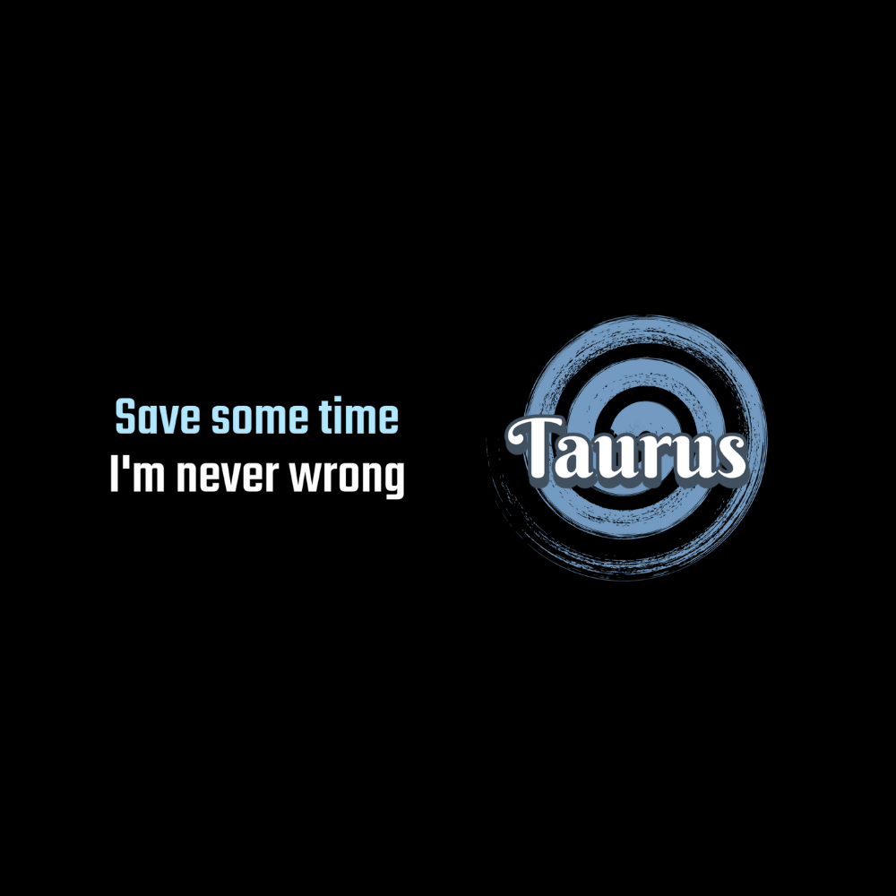 Taurus zodiac sign with humorous quote on a black background