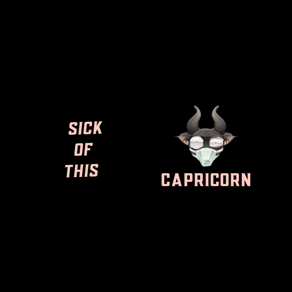 Capricorn zodiac sign with text 'Sick of this Capricorn' on a black background