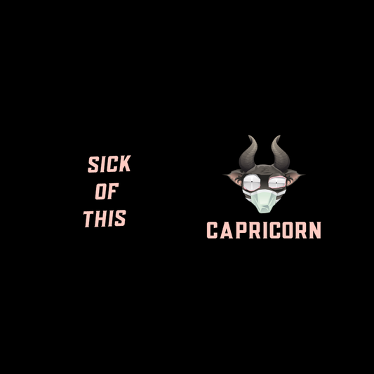Capricorn zodiac sign with text 'Sick of this Capricorn' on a black background
