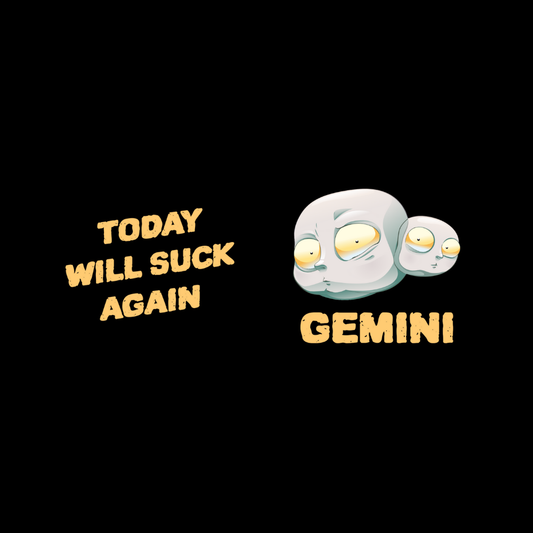 Cartoonish depiction of Gemini with text 'Today will suck again' on a black background