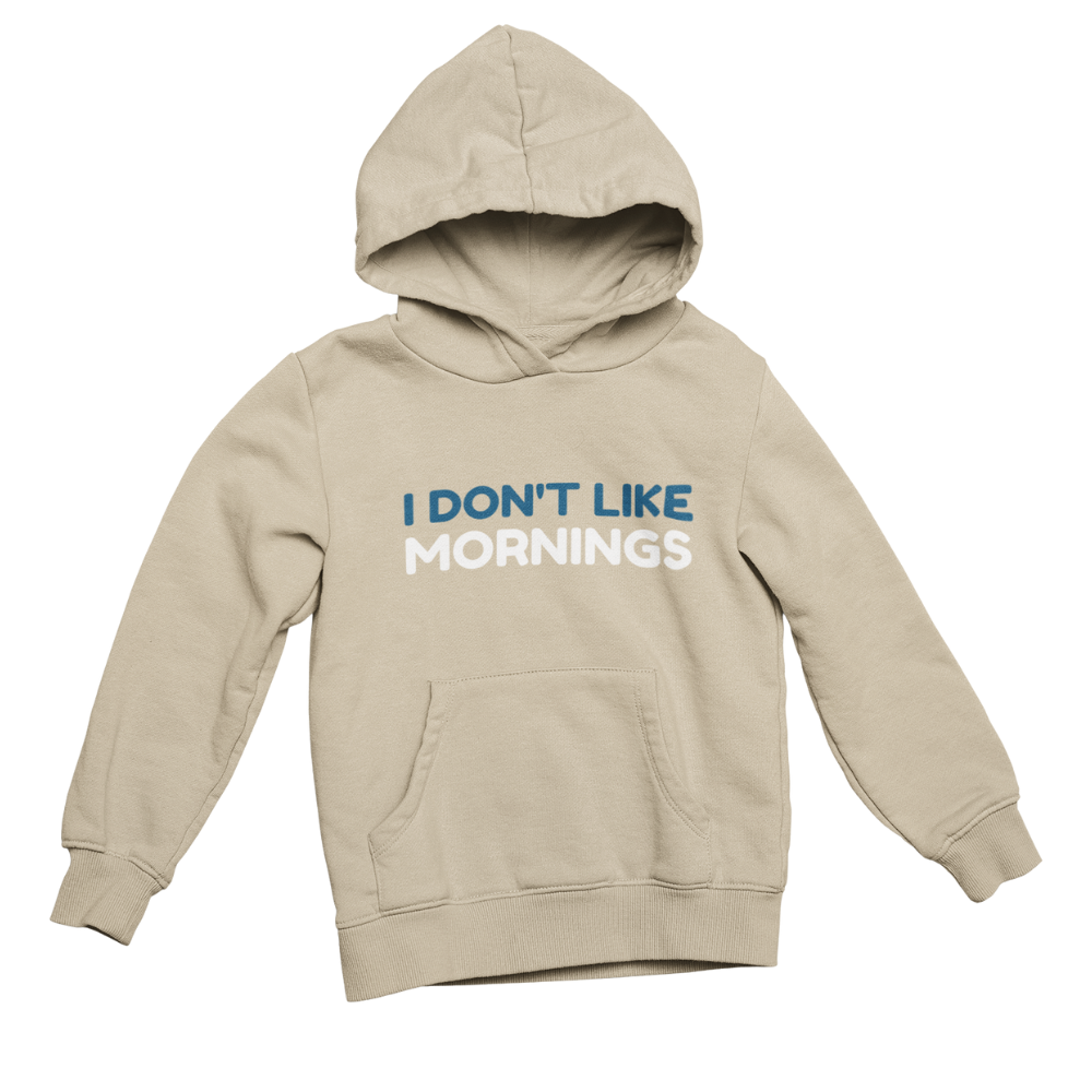 Beige hoodie with text 'I DON'T LIKE MORNINGS' on a white background