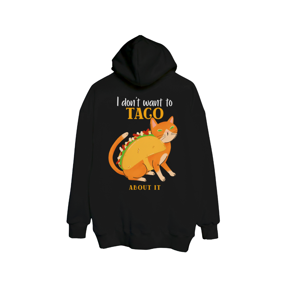 Mèo Taco “I Don’t Want To Taco About It” – Áo & Hoodie Hài Hước, Siêu Chill