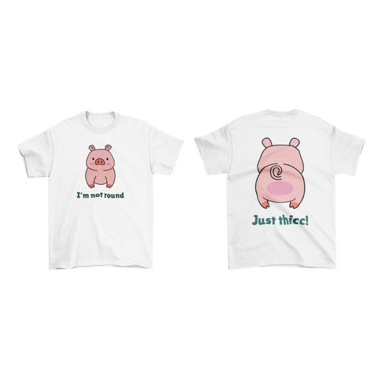 Áo thun trắng in hình chú heo cute với chữ "I'm not round" phía trước và "Just thicc!" phía sau