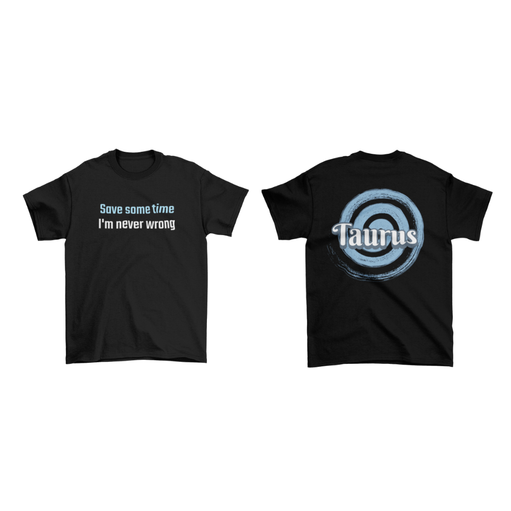 Áo đen in slogan "Save some time I'm never wrong" và biểu tượng Taurus phía sau – phong cách hoàng đạo cá tính, lạnh lùng.