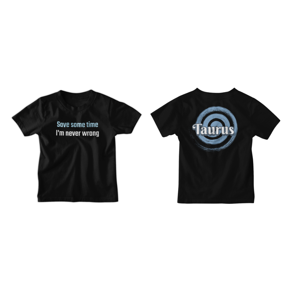 Áo đen in slogan "Save some time I'm never wrong" và biểu tượng Taurus phía sau – phong cách hoàng đạo cá tính, lạnh lùng.
