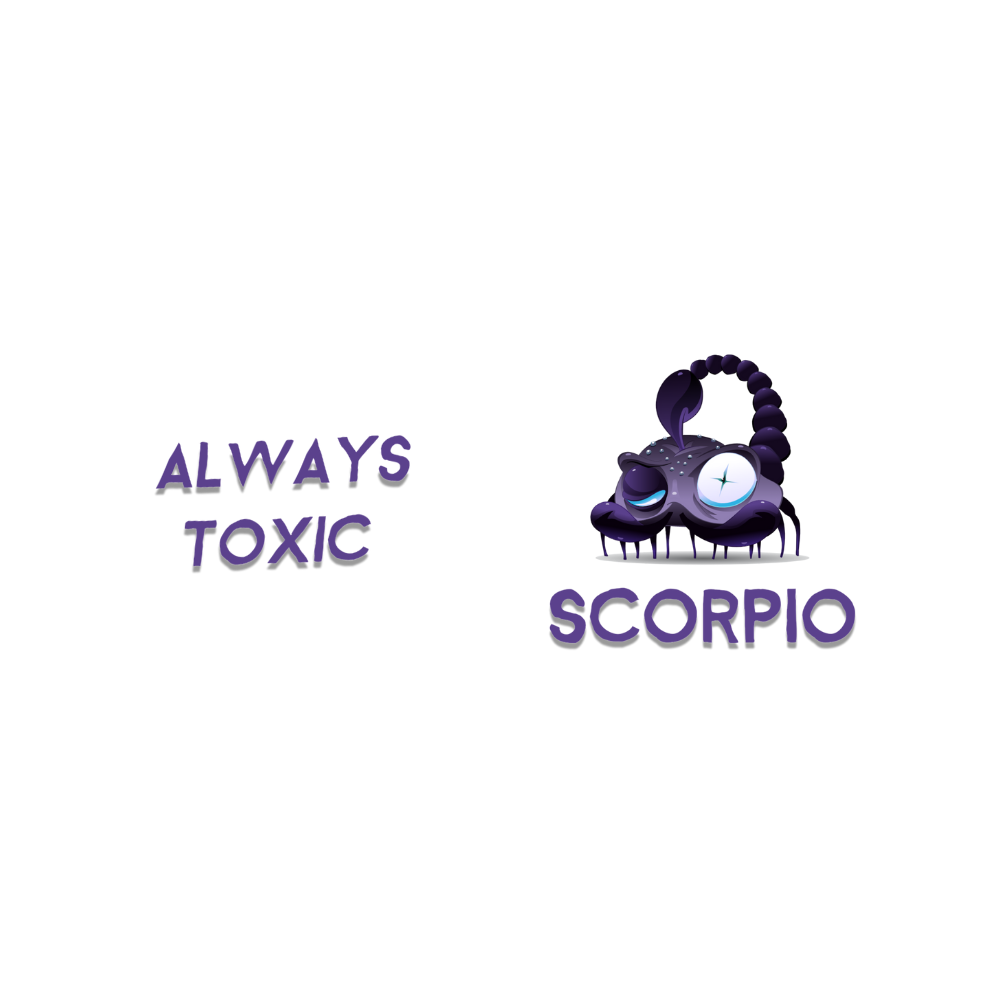 Scorpio zodiac sign with 'Always Toxic' text on a white background