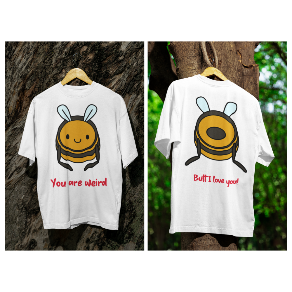 Áo thun và hoodie in hình chú ong mặt trước với chữ "You are weird", mặt sau là phần mông ong với câu "Butt I love you!"