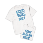 Áo thun trắng in chữ “GOOD VIBES ONLY” font 3D màu xanh, mẫu thứ hai in “YOUR SLOGAN HERE” để cá nhân hóa theo yêu cầu